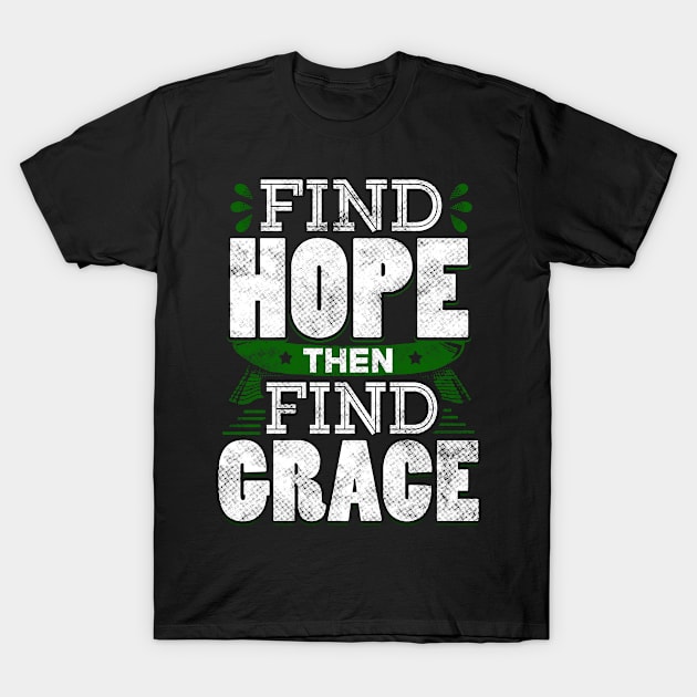 Find Hope Then Find Grace Inspiring Quote T-Shirt by jaybeebrands